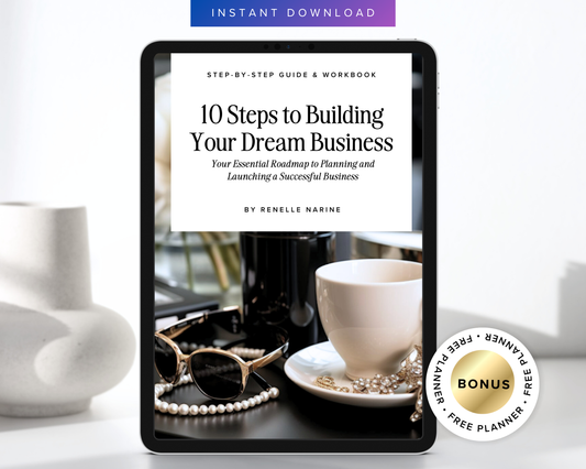 10 Steps to Building Your Dream Business: The Ultimate Guide & Workbook for Female Entrepreneurs